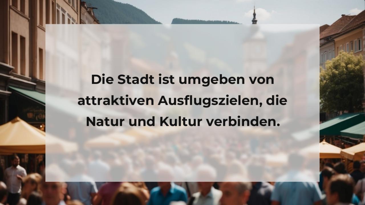 Die Stadt ist umgeben von attraktiven Ausflugszielen, die Natur und Kultur verbinden.