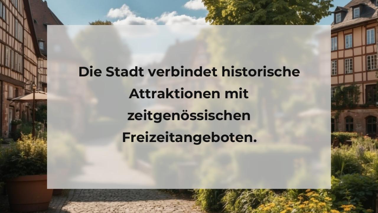 Die Stadt verbindet historische Attraktionen mit zeitgenössischen Freizeitangeboten.