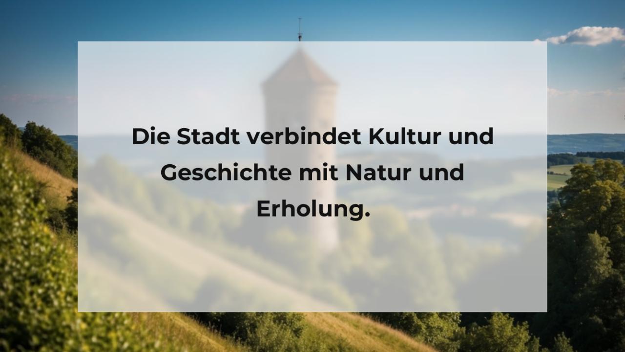 Die Stadt verbindet Kultur und Geschichte mit Natur und Erholung.