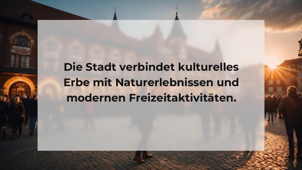 Die Stadt verbindet kulturelles Erbe mit Naturerlebnissen und modernen Freizeitaktivitäten.