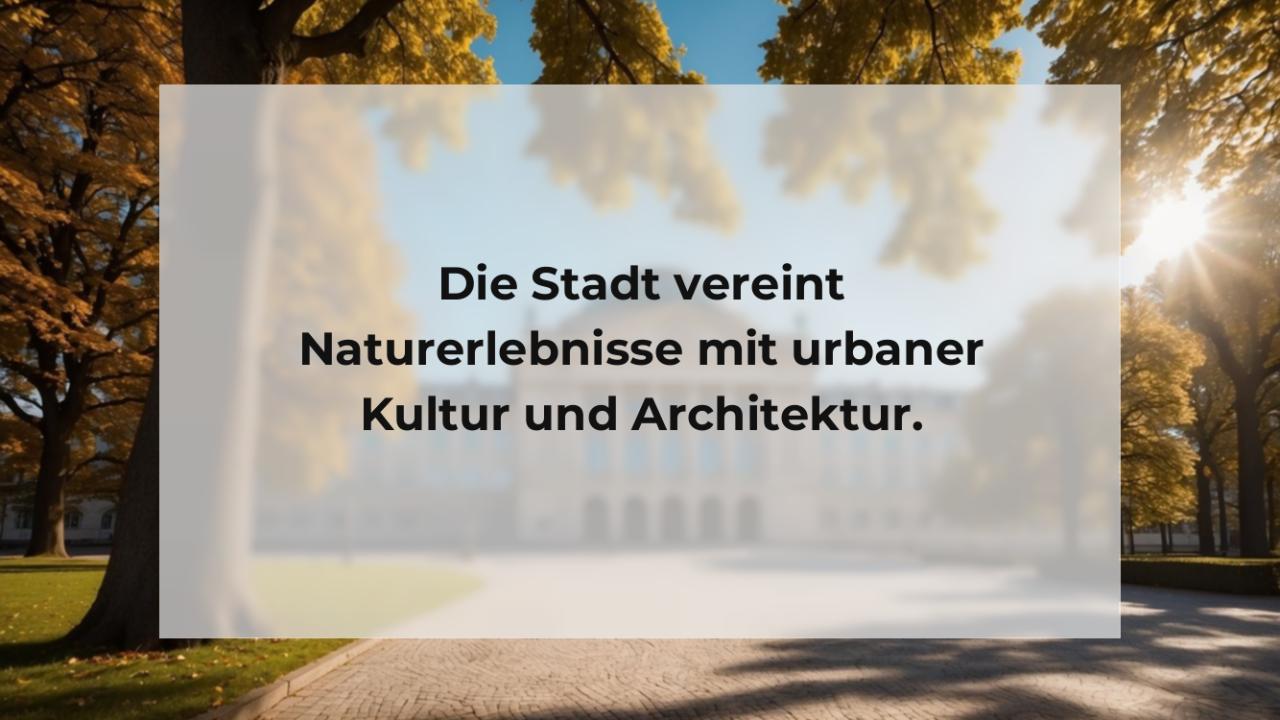 Die Stadt vereint Naturerlebnisse mit urbaner Kultur und Architektur.