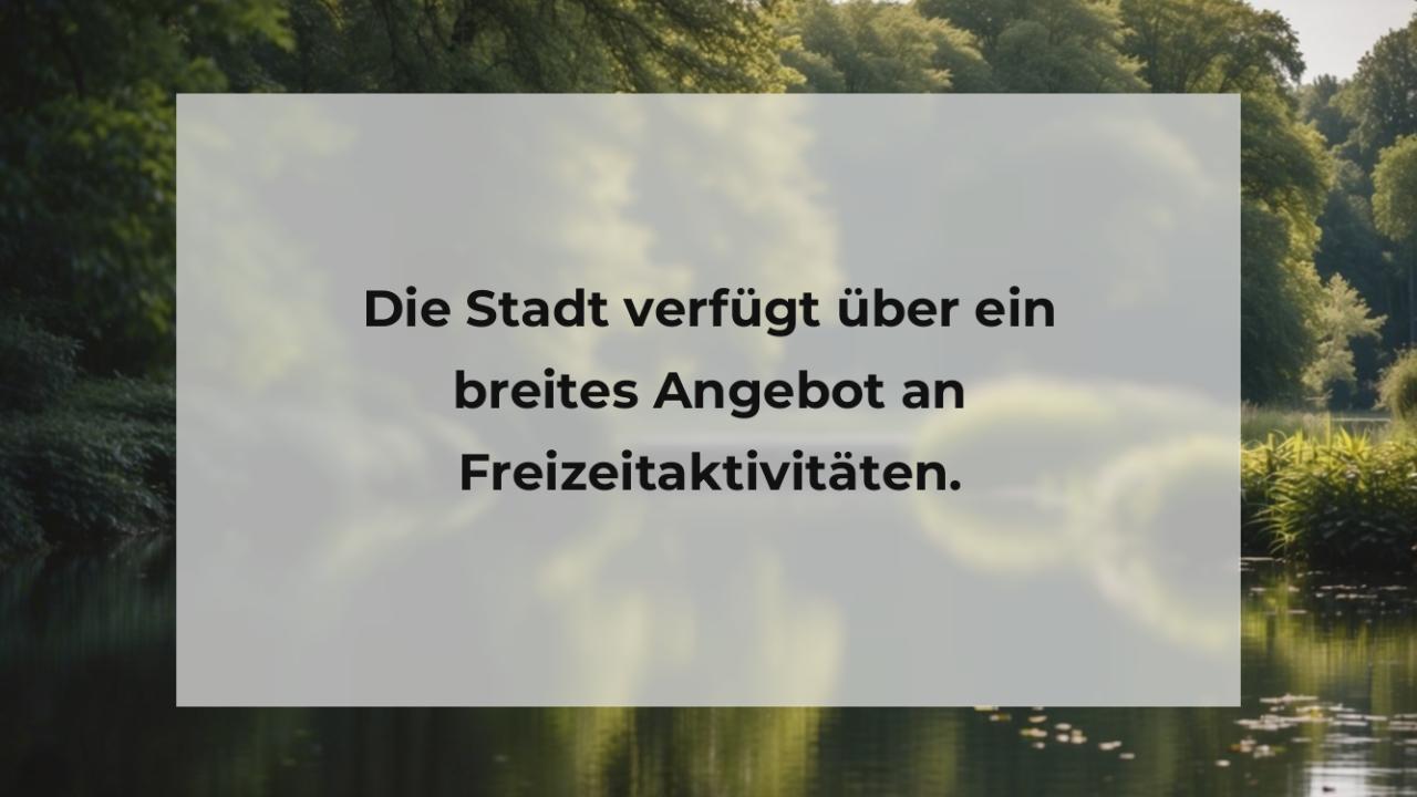 Die Stadt verfügt über ein breites Angebot an Freizeitaktivitäten.