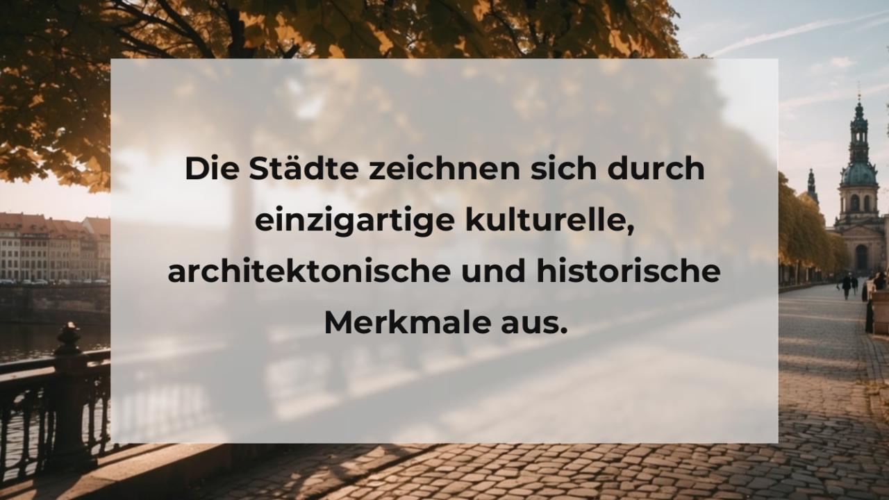 Die Städte zeichnen sich durch einzigartige kulturelle, architektonische und historische Merkmale aus.