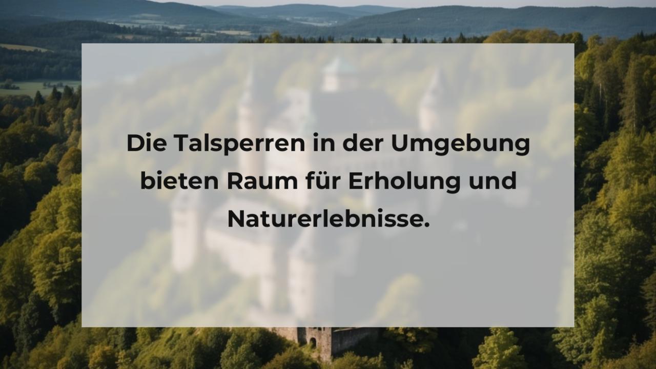 Die Talsperren in der Umgebung bieten Raum für Erholung und Naturerlebnisse.