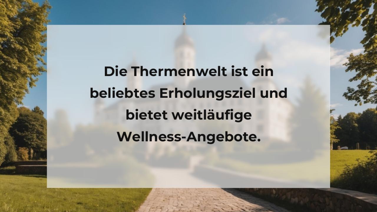 Die Thermenwelt ist ein beliebtes Erholungsziel und bietet weitläufige Wellness-Angebote.