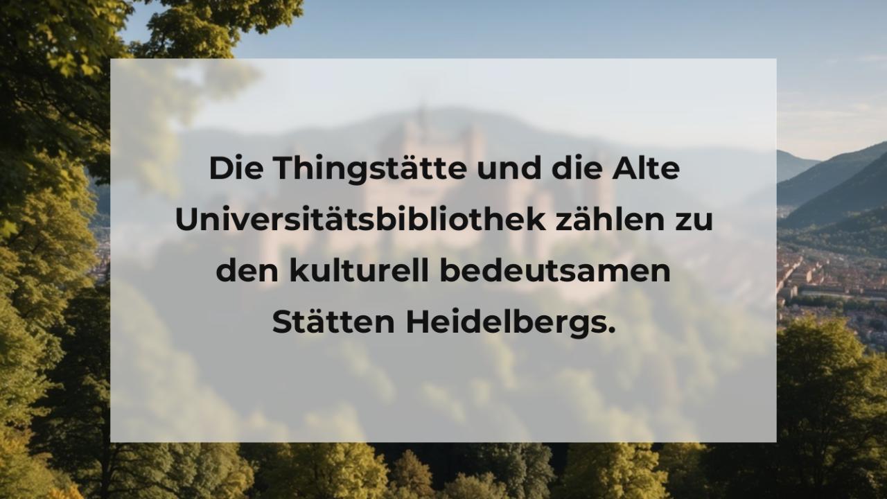 Die Thingstätte und die Alte Universitätsbibliothek zählen zu den kulturell bedeutsamen Stätten Heidelbergs.