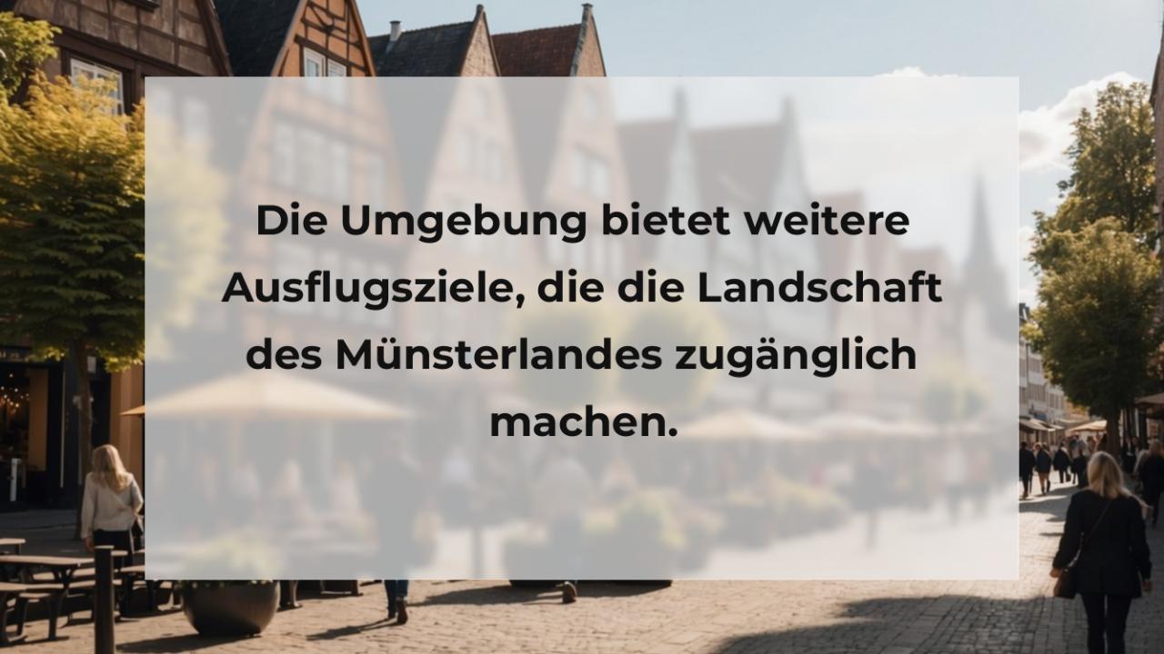 Die Umgebung bietet weitere Ausflugsziele, die die Landschaft des Münsterlandes zugänglich machen.