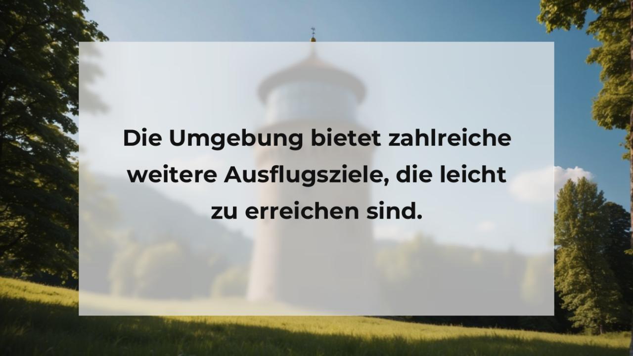 Die Umgebung bietet zahlreiche weitere Ausflugsziele, die leicht zu erreichen sind.