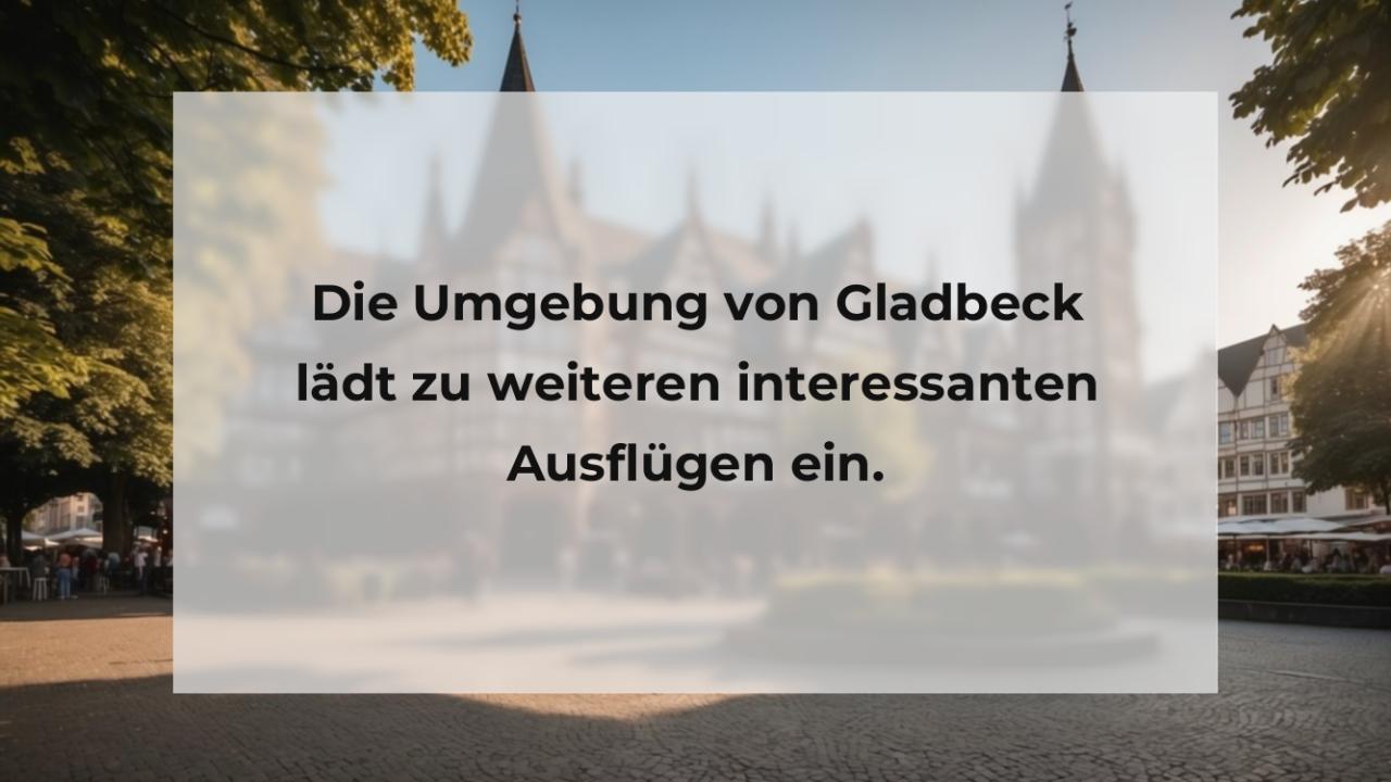 Die Umgebung von Gladbeck lädt zu weiteren interessanten Ausflügen ein.