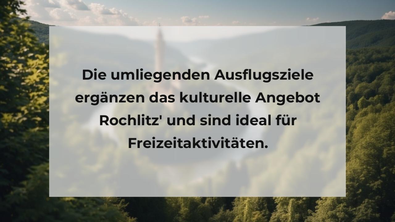 Die umliegenden Ausflugsziele ergänzen das kulturelle Angebot Rochlitz' und sind ideal für Freizeitaktivitäten.