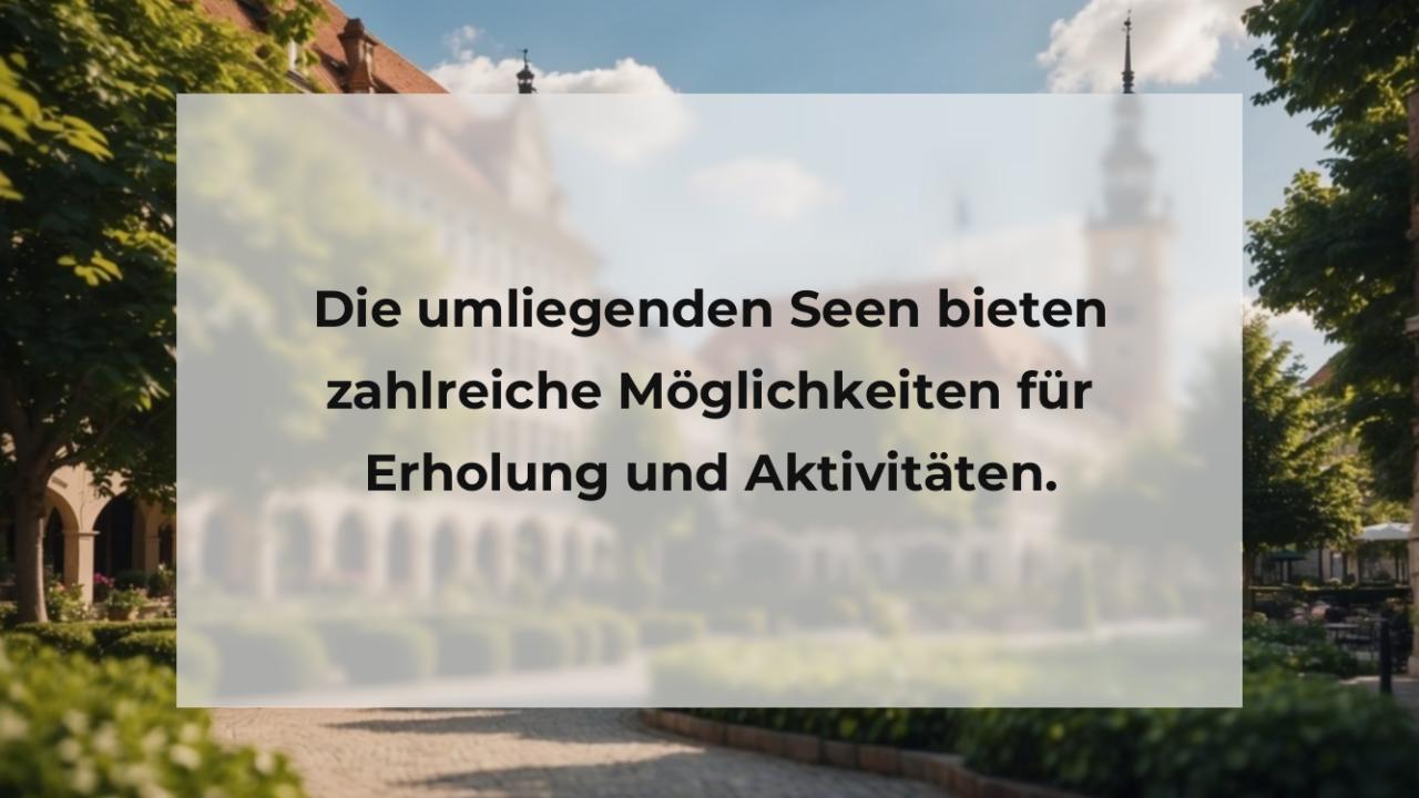 Die umliegenden Seen bieten zahlreiche Möglichkeiten für Erholung und Aktivitäten.