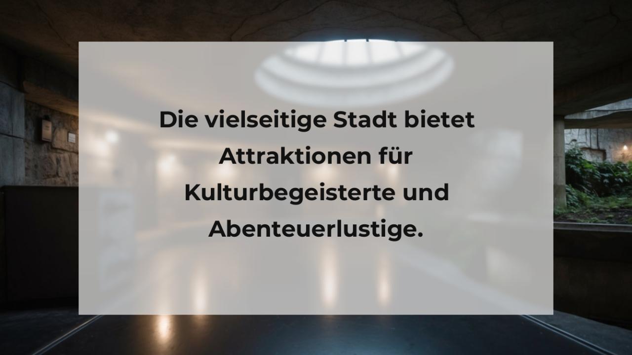 Die vielseitige Stadt bietet Attraktionen für Kulturbegeisterte und Abenteuerlustige.