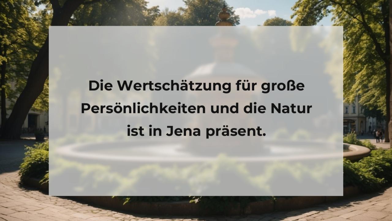 Die Wertschätzung für große Persönlichkeiten und die Natur ist in Jena präsent.