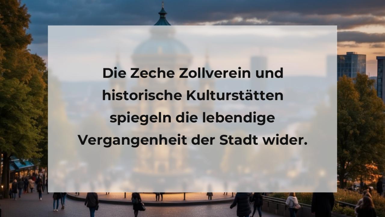 Die Zeche Zollverein und historische Kulturstätten spiegeln die lebendige Vergangenheit der Stadt wider.