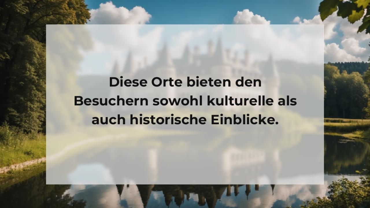 Diese Orte bieten den Besuchern sowohl kulturelle als auch historische Einblicke.