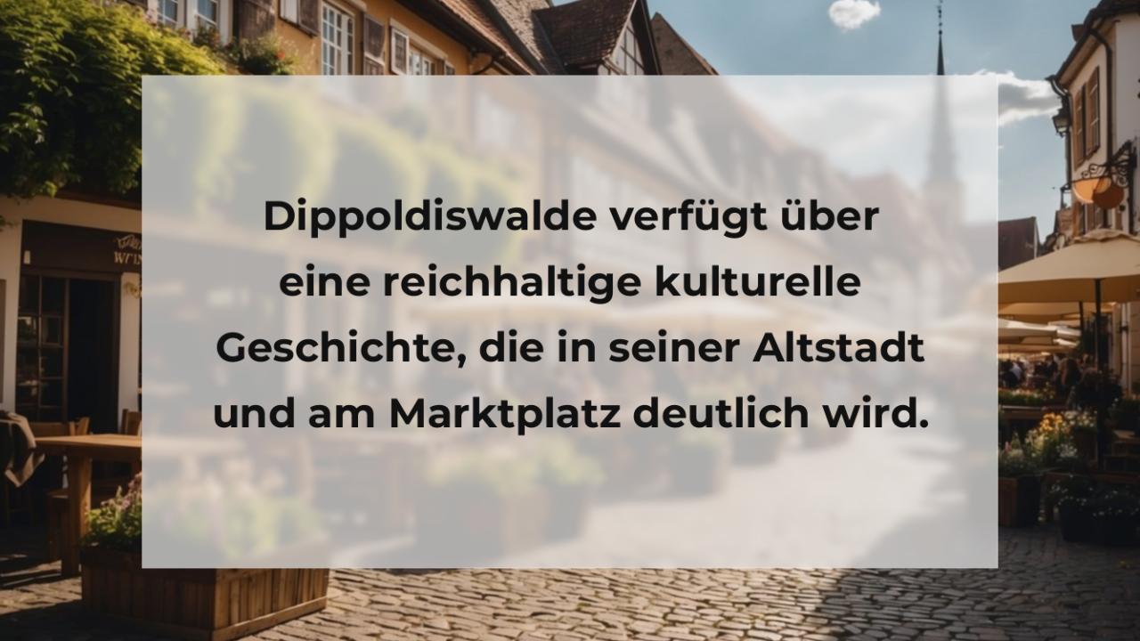 Dippoldiswalde verfügt über eine reichhaltige kulturelle Geschichte, die in seiner Altstadt und am Marktplatz deutlich wird.