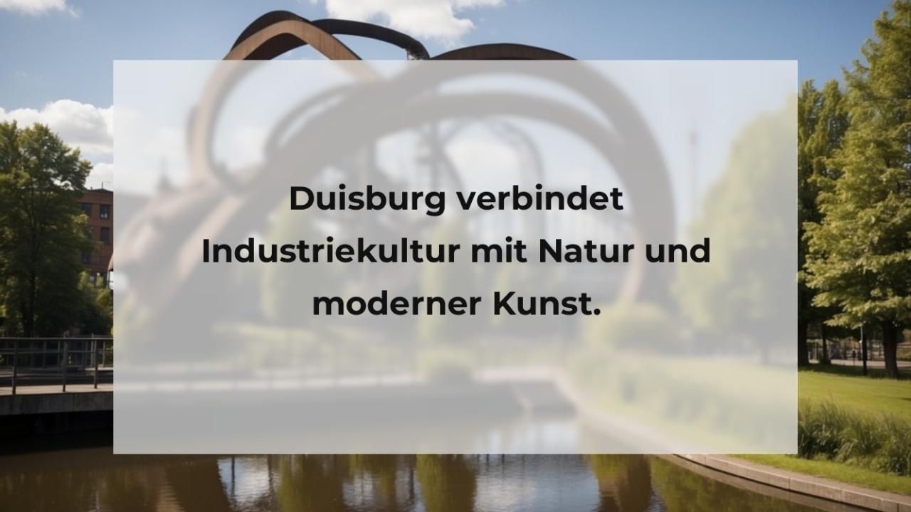 Duisburg verbindet Industriekultur mit Natur und moderner Kunst.