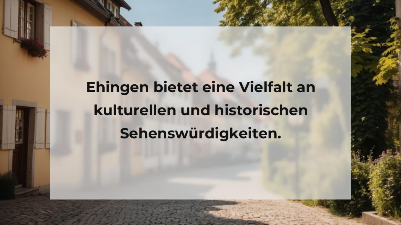 Ehingen bietet eine Vielfalt an kulturellen und historischen Sehenswürdigkeiten.