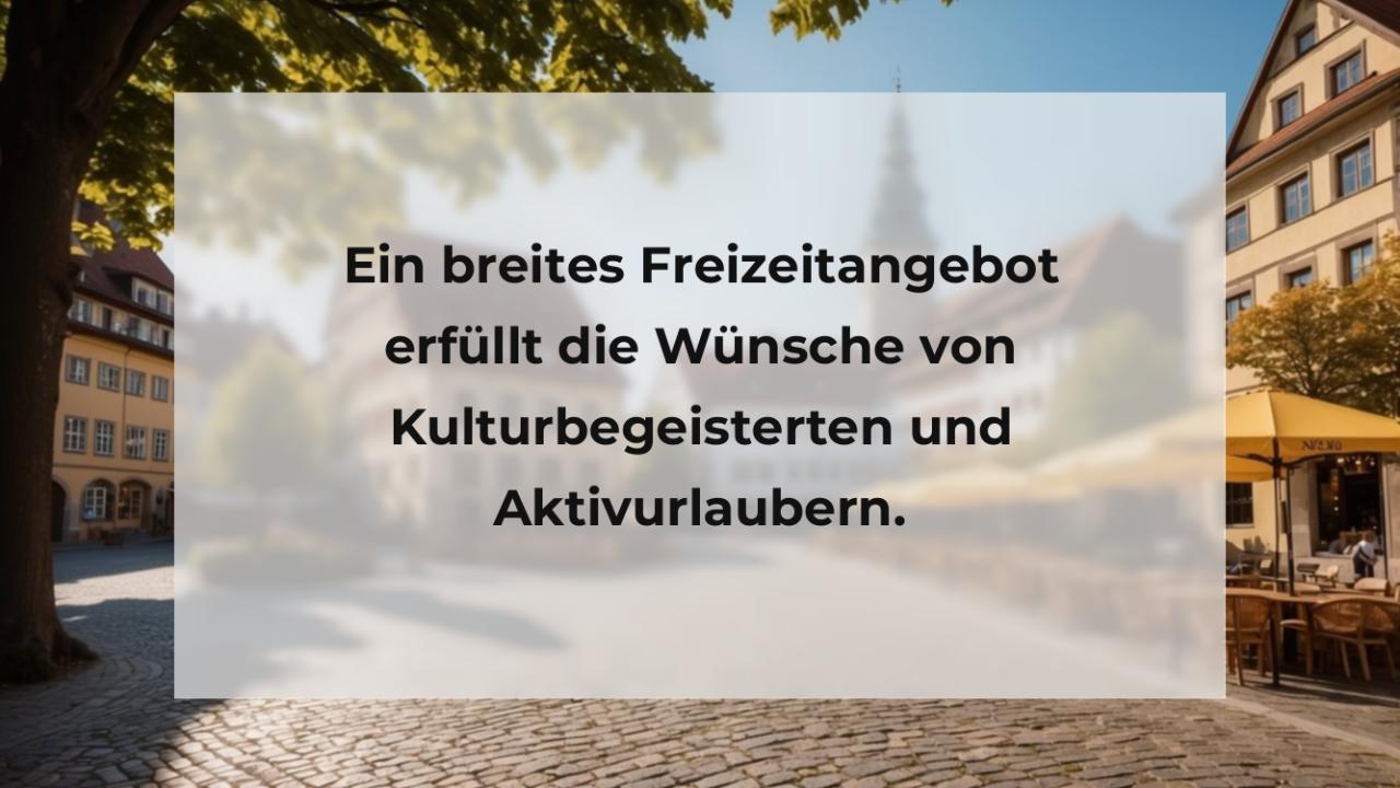 Ein breites Freizeitangebot erfüllt die Wünsche von Kulturbegeisterten und Aktivurlaubern.