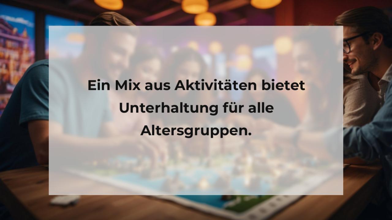 Ein Mix aus Aktivitäten bietet Unterhaltung für alle Altersgruppen.