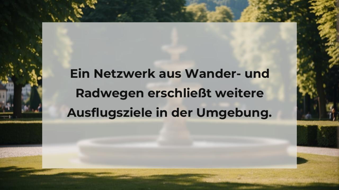 Ein Netzwerk aus Wander- und Radwegen erschließt weitere Ausflugsziele in der Umgebung.