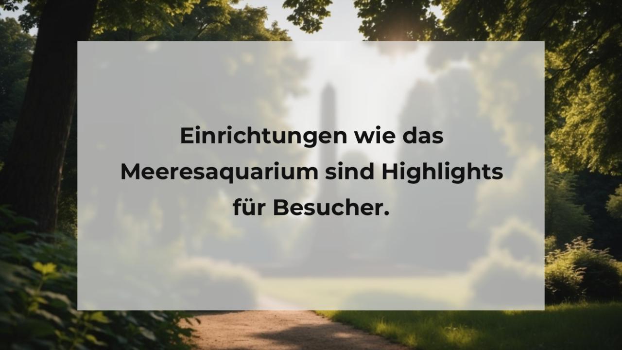 Einrichtungen wie das Meeresaquarium sind Highlights für Besucher.