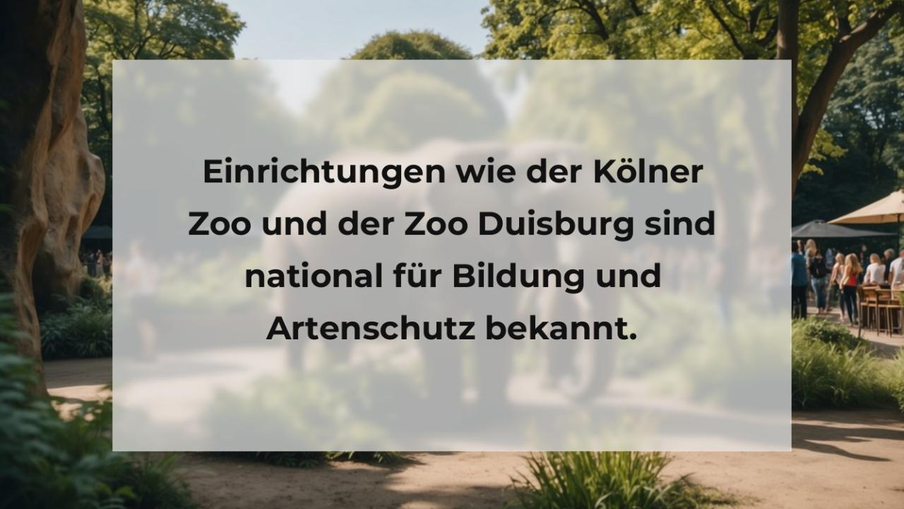 Einrichtungen wie der Kölner Zoo und der Zoo Duisburg sind national für Bildung und Artenschutz bekannt.