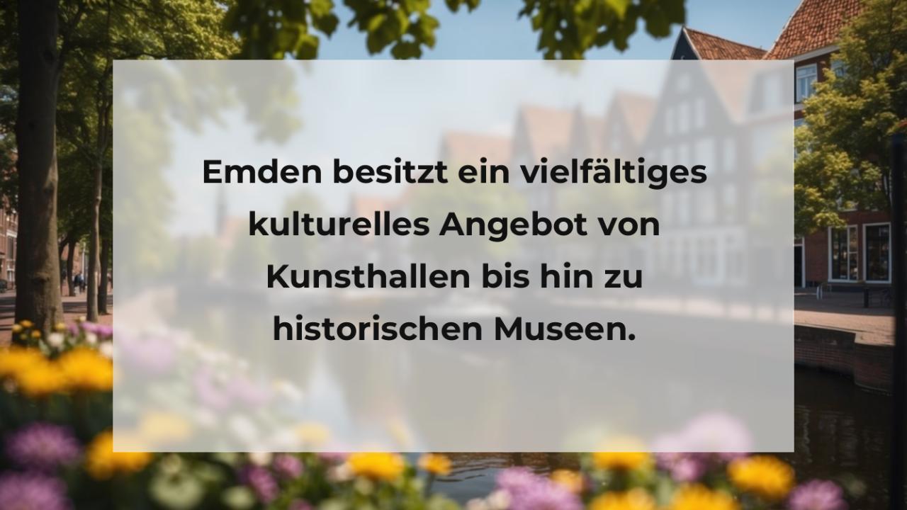 Emden besitzt ein vielfältiges kulturelles Angebot von Kunsthallen bis hin zu historischen Museen.