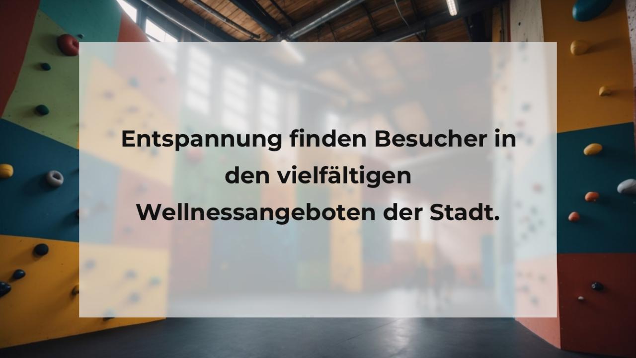 Entspannung finden Besucher in den vielfältigen Wellnessangeboten der Stadt.