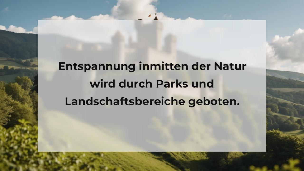 Entspannung inmitten der Natur wird durch Parks und Landschaftsbereiche geboten.