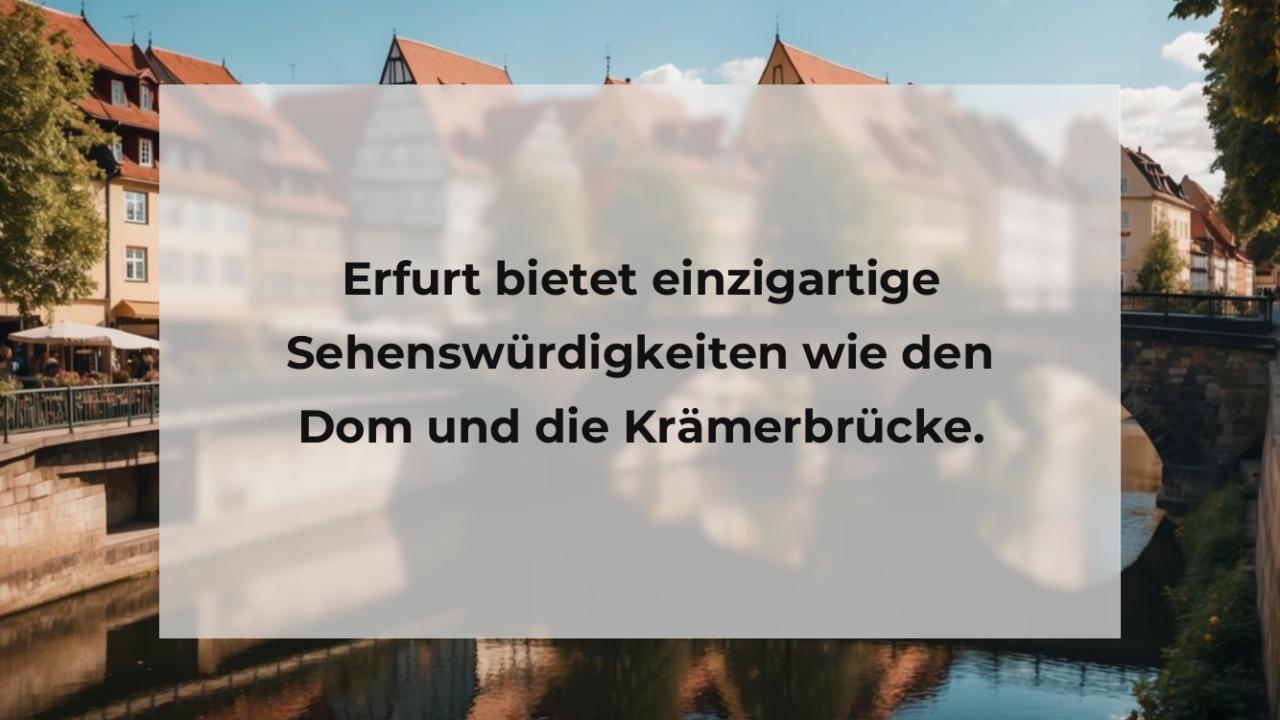 Erfurt bietet einzigartige Sehenswürdigkeiten wie den Dom und die Krämerbrücke.