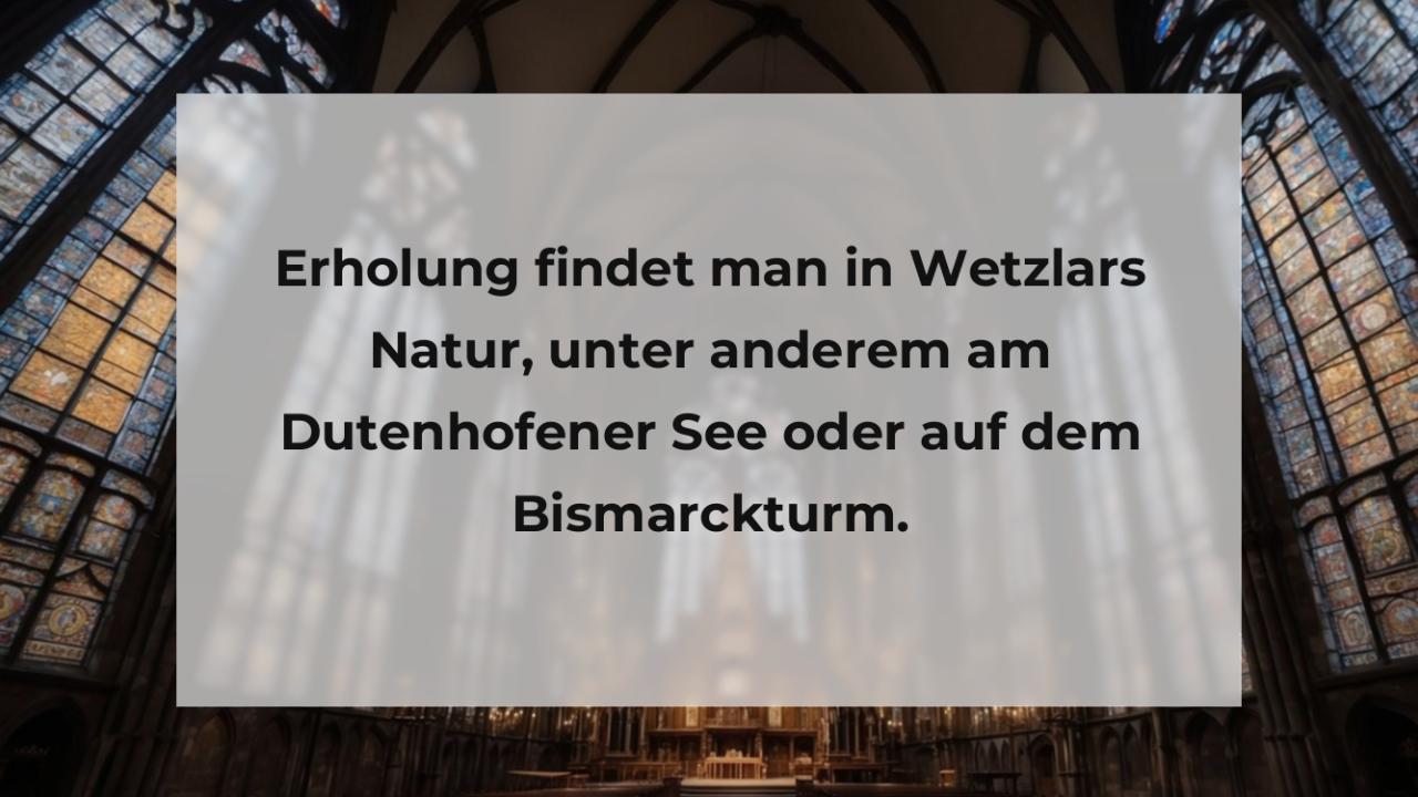 Erholung findet man in Wetzlars Natur, unter anderem am Dutenhofener See oder auf dem Bismarckturm.