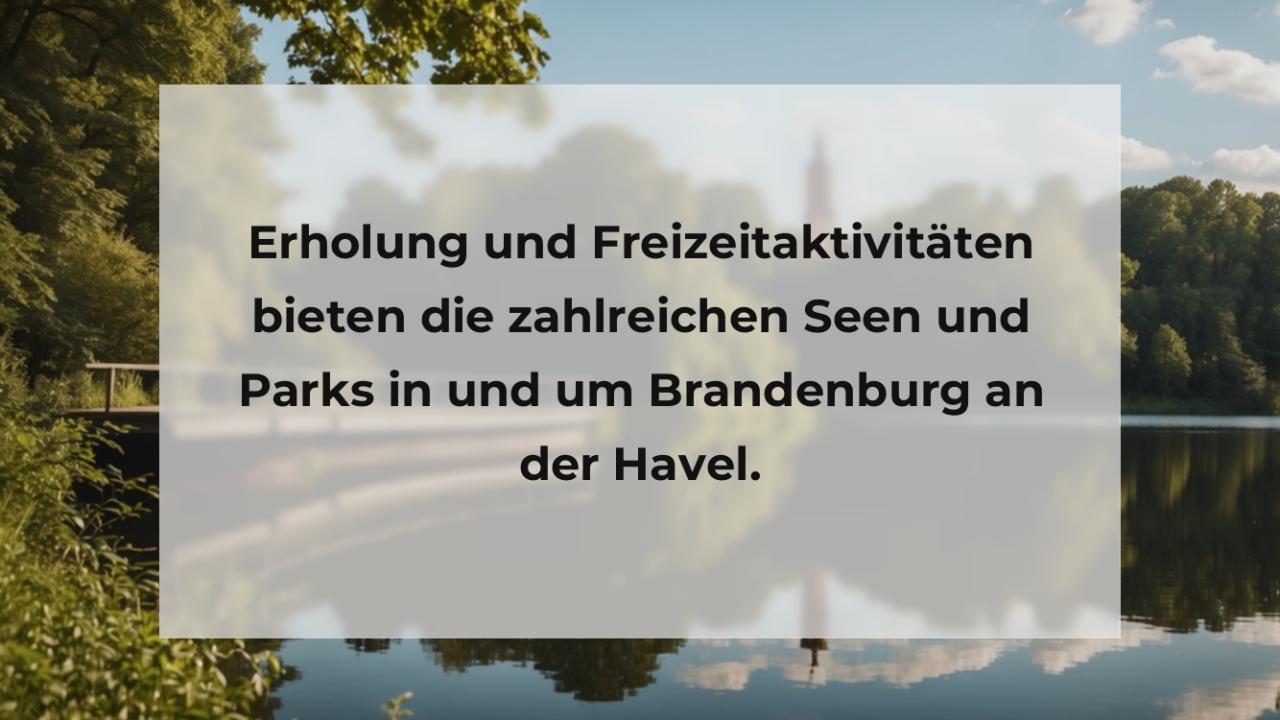 Erholung und Freizeitaktivitäten bieten die zahlreichen Seen und Parks in und um Brandenburg an der Havel.