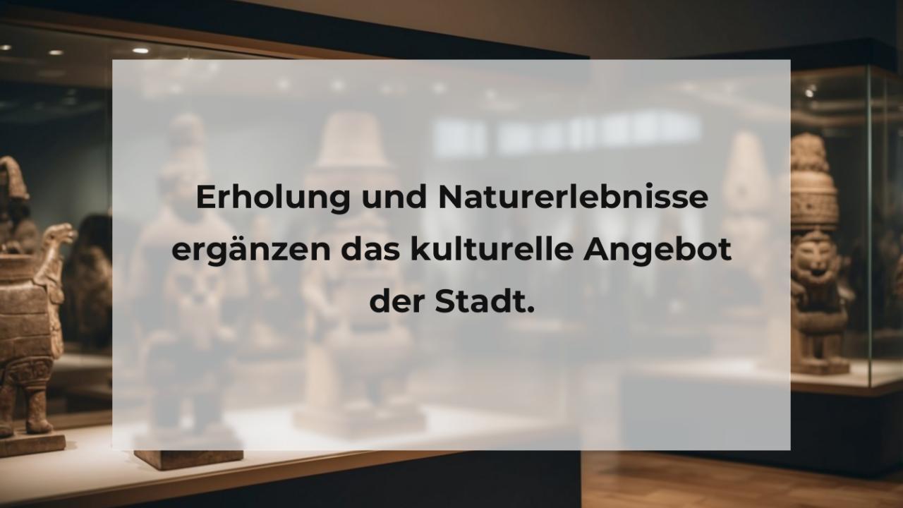 Erholung und Naturerlebnisse ergänzen das kulturelle Angebot der Stadt.