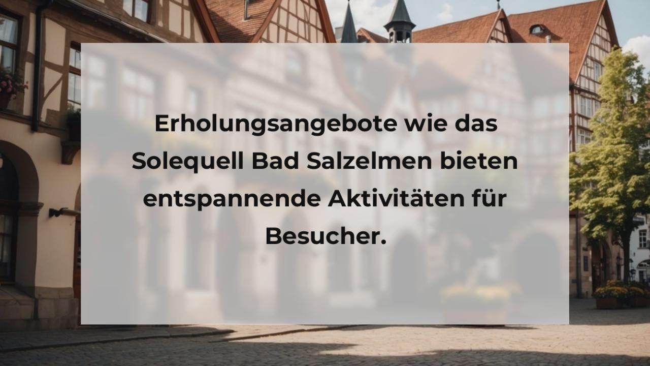 Erholungsangebote wie das Solequell Bad Salzelmen bieten entspannende Aktivitäten für Besucher.