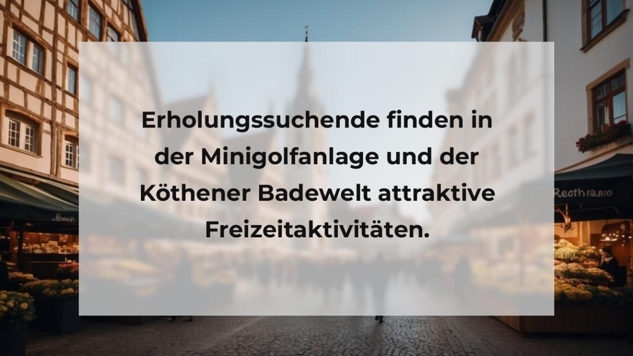 Erholungssuchende finden in der Minigolfanlage und der Köthener Badewelt attraktive Freizeitaktivitäten.