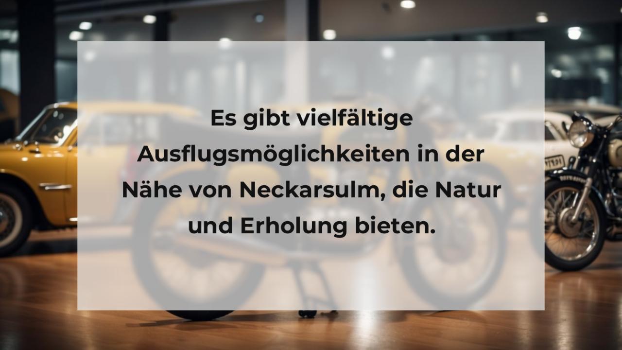 Es gibt vielfältige Ausflugsmöglichkeiten in der Nähe von Neckarsulm, die Natur und Erholung bieten.