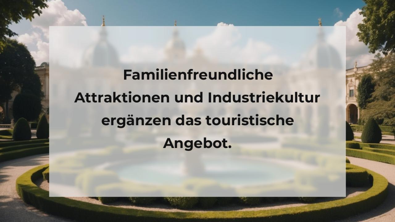 Familienfreundliche Attraktionen und Industriekultur ergänzen das touristische Angebot.