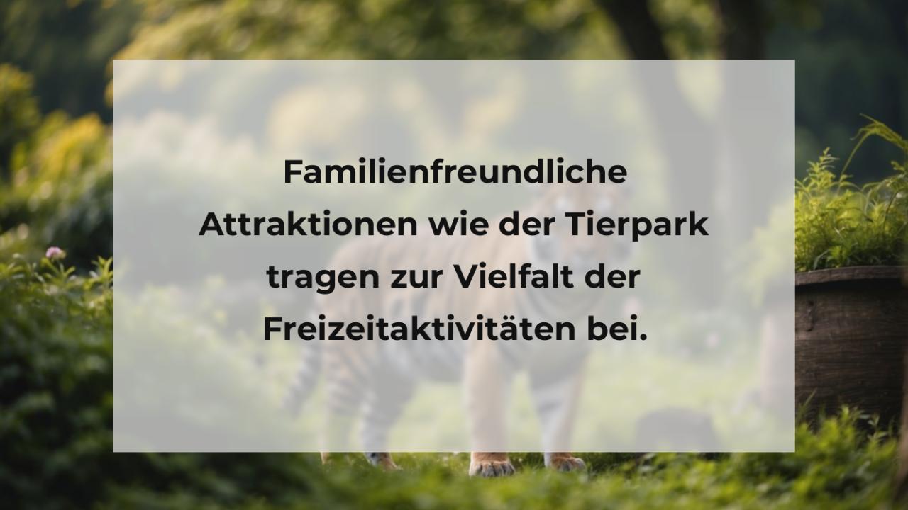 Familienfreundliche Attraktionen wie der Tierpark tragen zur Vielfalt der Freizeitaktivitäten bei.