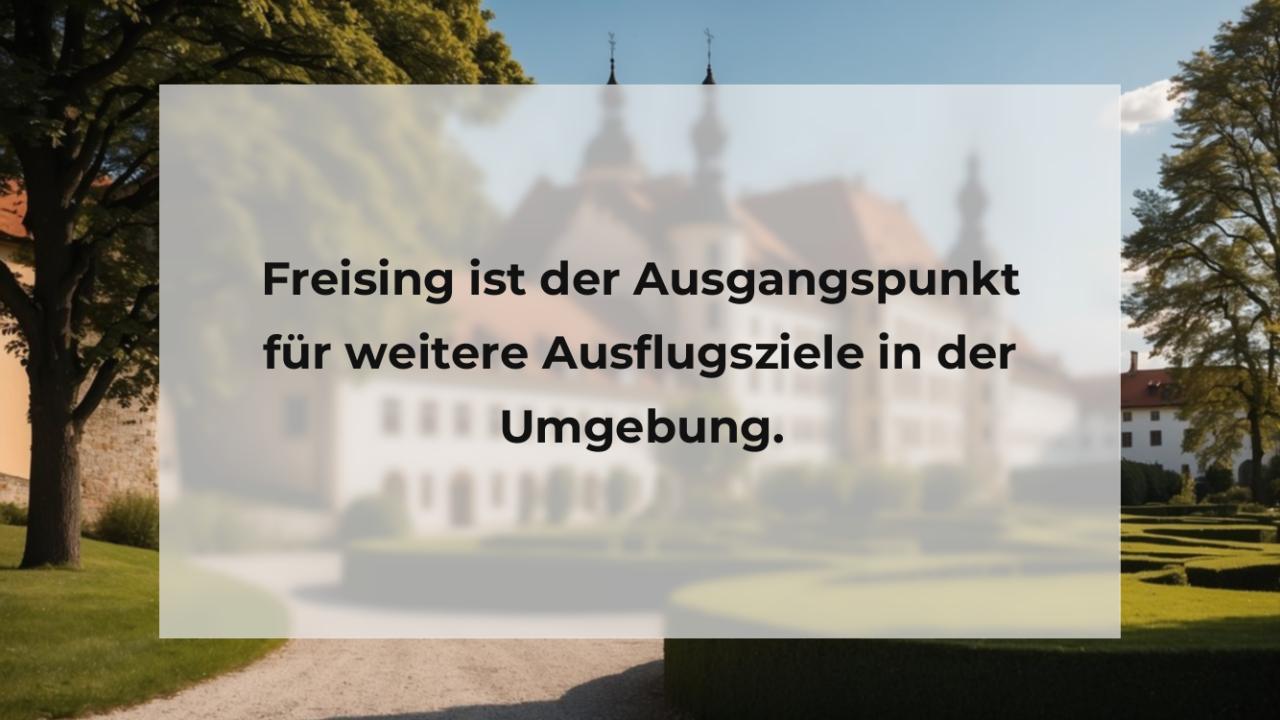 Freising ist der Ausgangspunkt für weitere Ausflugsziele in der Umgebung.