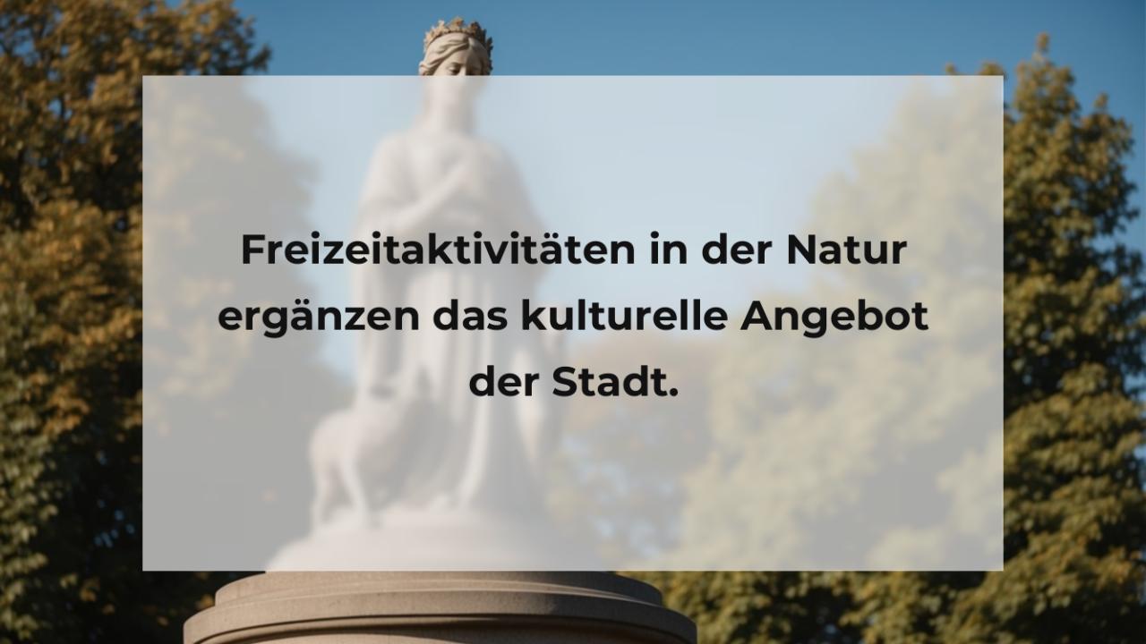 Freizeitaktivitäten in der Natur ergänzen das kulturelle Angebot der Stadt.