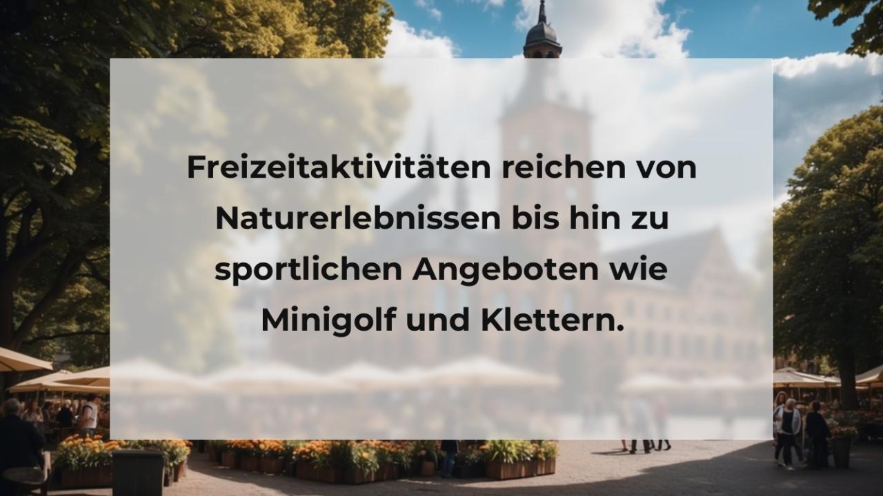 Freizeitaktivitäten reichen von Naturerlebnissen bis hin zu sportlichen Angeboten wie Minigolf und Klettern.