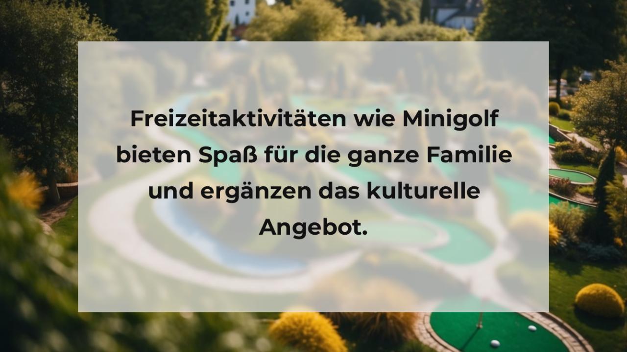 Freizeitaktivitäten wie Minigolf bieten Spaß für die ganze Familie und ergänzen das kulturelle Angebot.