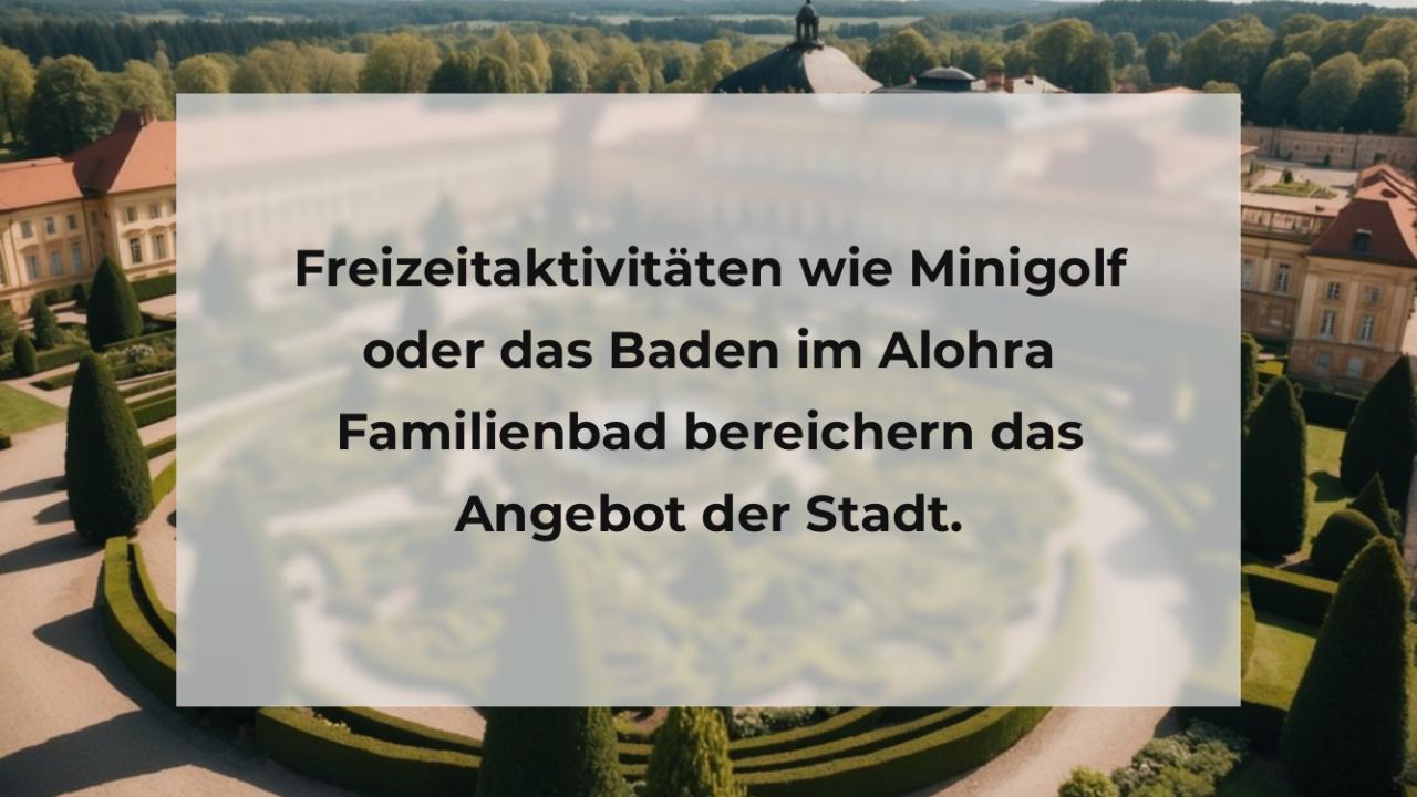 Freizeitaktivitäten wie Minigolf oder das Baden im Alohra Familienbad bereichern das Angebot der Stadt.