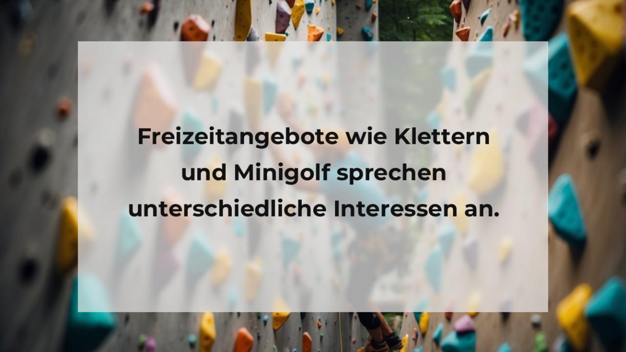 Freizeitangebote wie Klettern und Minigolf sprechen unterschiedliche Interessen an.