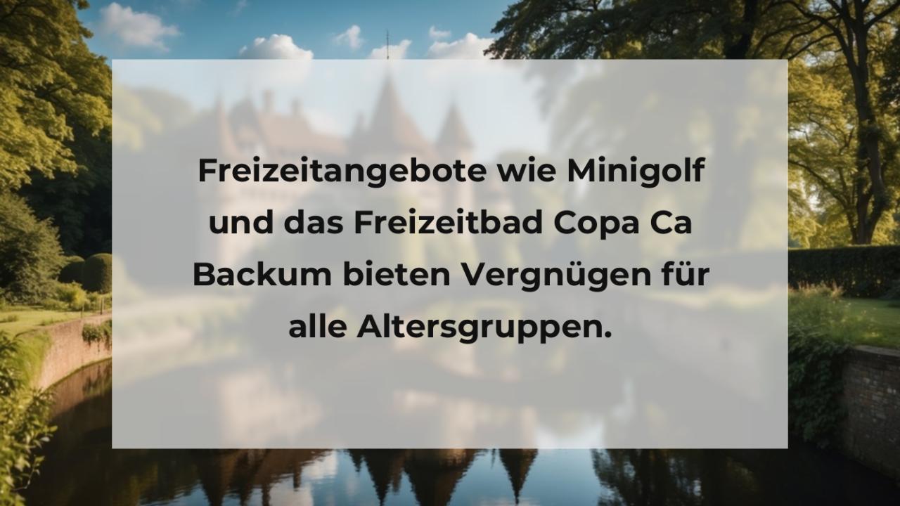 Freizeitangebote wie Minigolf und das Freizeitbad Copa Ca Backum bieten Vergnügen für alle Altersgruppen.