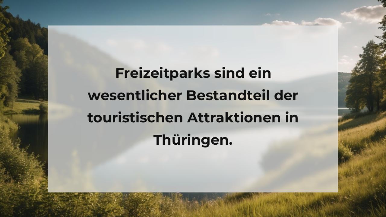 Freizeitparks sind ein wesentlicher Bestandteil der touristischen Attraktionen in Thüringen.