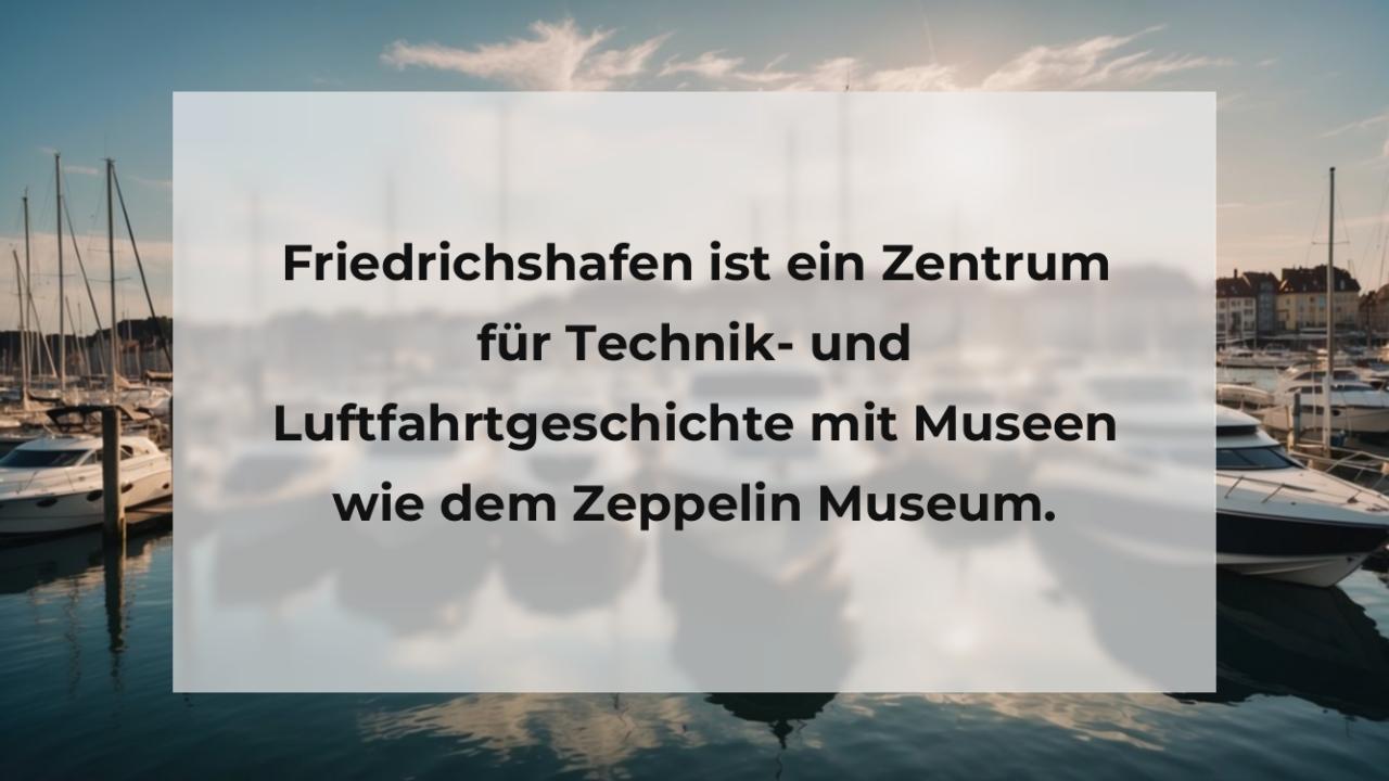 Friedrichshafen ist ein Zentrum für Technik- und Luftfahrtgeschichte mit Museen wie dem Zeppelin Museum.