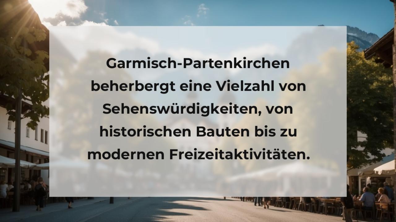 Garmisch-Partenkirchen beherbergt eine Vielzahl von Sehenswürdigkeiten, von historischen Bauten bis zu modernen Freizeitaktivitäten.