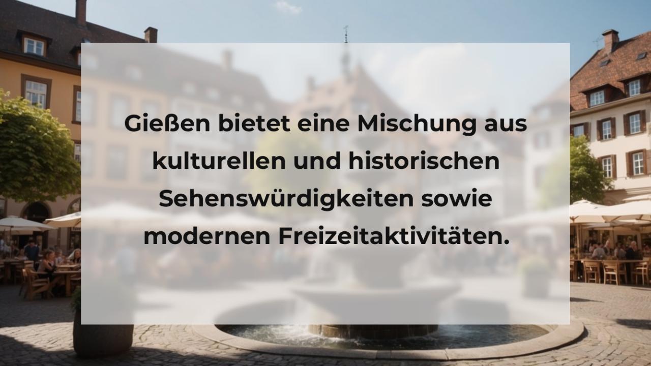 Gießen bietet eine Mischung aus kulturellen und historischen Sehenswürdigkeiten sowie modernen Freizeitaktivitäten.